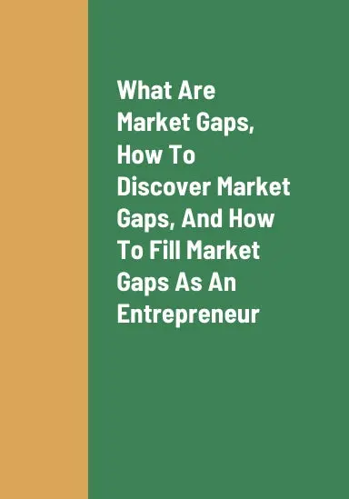 What Are Market Gaps, How To Discover Market Gaps, How To Fill Market Gaps As An Entrepreneur, And The Benefits Of Discovering Market Gaps 1