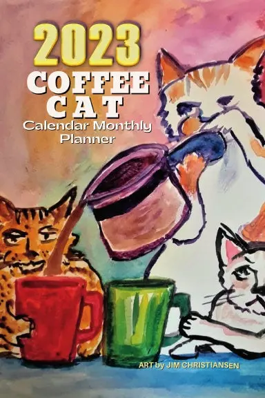 2023 Coffee Cat Calendar Monthly Planner - Art By Jim Christiansen 1