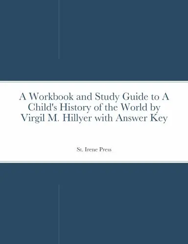 A Workbook And Study Guide To A Child's History Of The World By Virgil M. Hillyer With Answer Key 1