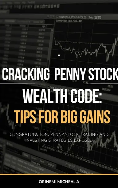 Cracking The Penny Stock Wealth Code; Tips For Big Gains 1
