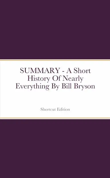 Summary - A Short History Of Nearly Everything By Bill Bryson 1