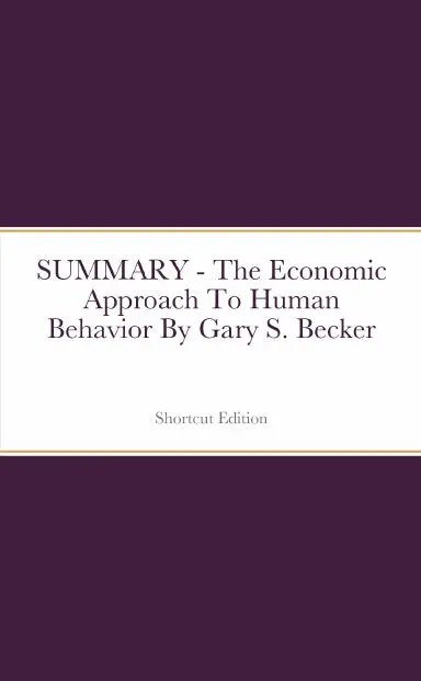 Summary - The Economic Approach To Human Behavior By Gary S. Becker 1