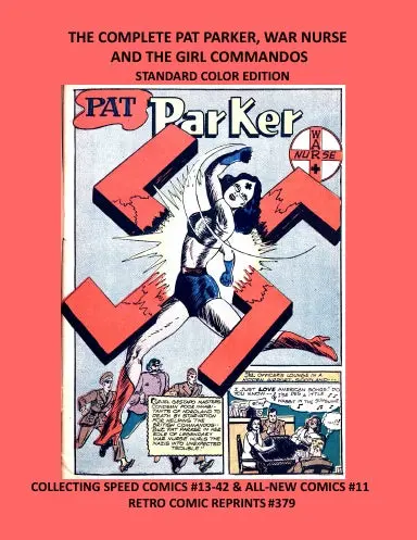 The Complete Pat Parker, War Nurse And The Girl Commandos  Standard Color Edition 1