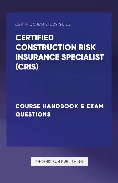 Certified Construction Risk Insurance Specialist (Cris) - Course Handbook & Exam Questions 1