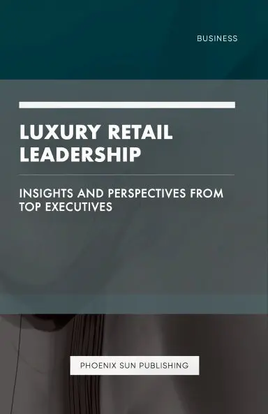 Luxury Retail Leadership - Insights And Perspectives From Top Executives 1