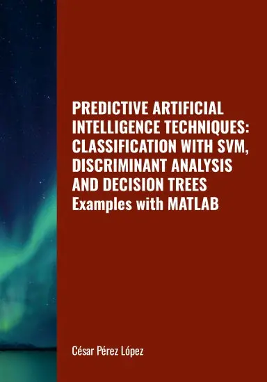 Predictive Artificial Intelligence Techniques: Classification With Svm, Discriminant Analysis And Decision Trees. Examples With Matlab 1