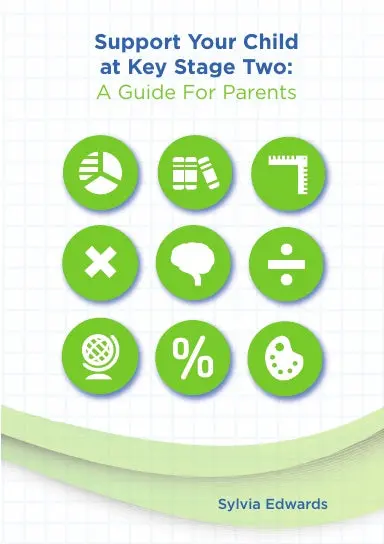 Support Your Child At Key Stage Two: A Guide For Parents 1