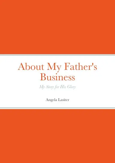 About My Father's Business - My Story For His Glory 1