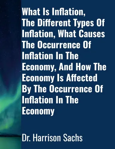 What Is Inflation, The Different Types Of Inflation, What Causes The Occurrence Of Inflation In The Economy, And How The Economy Is Affected By The Occurrence Of Inflation In The Economy 1