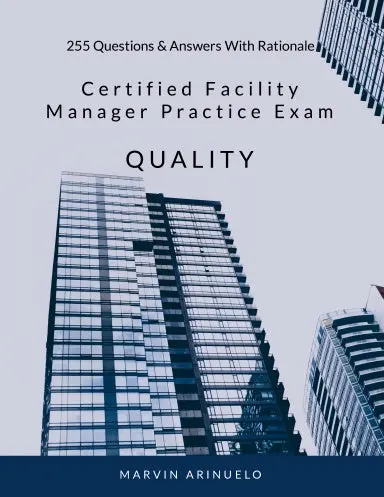 Certified Facility Manager Situational Practice Exam - Quality 1
