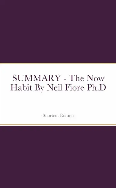 Summary - The Now Habit By Neil Fiore Ph.D 1