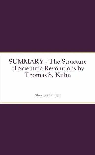 Summary - The Structure Of Scientific Revolutions By Thomas S. Kuhn 1