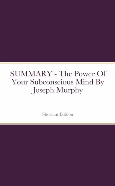 Summary - The Power Of Your Subconscious Mind By Joseph Murphy 1