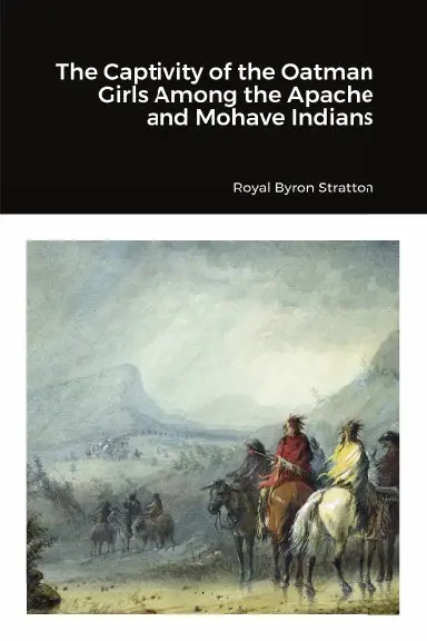 The Captivity Of The Oatman Girls Among The Apache And Mohave Indians 1
