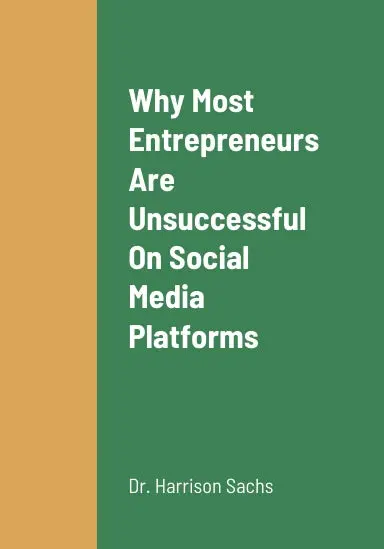 Why Most Entrepreneurs Are Unsuccessful On Social Media Platforms, The Critical Mistakes That Most Entrepreneurs Succumb To Making On Social Media Platforms, And How Entrepreneurs Can Avoid Making Critical Mistakes On Social Media Platforms 1