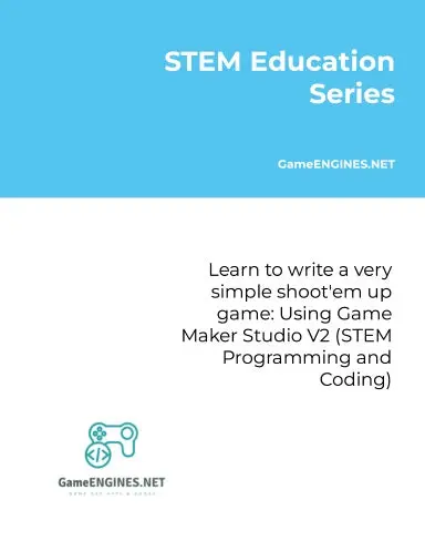 Stem Education Series: Learn To Write A Very Simple Shoot'em Up Game: Using Game Maker Studio V2 (Stem Programming And Coding Gameengines Tskills) 1