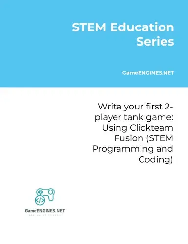 Stem Education Series: Write Your First 2-Player Tank Game: Using Clickteam Fusion (Stem Programming And Coding Gameengines Tskills) 1