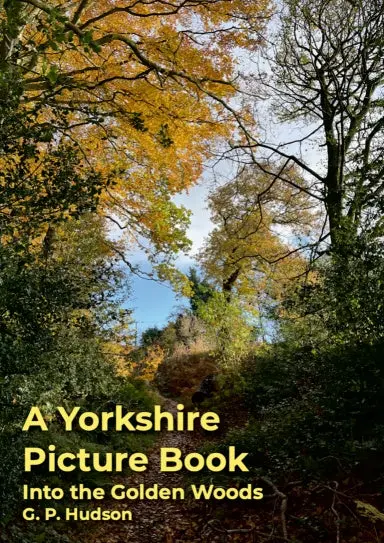 A Yorkshire Picture Book: Into The Golden Woods 1