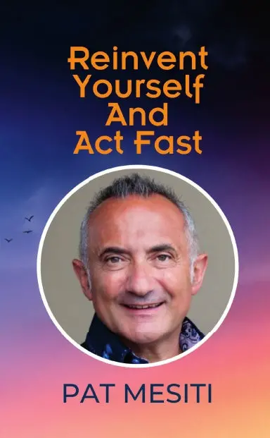 Reinvent Yourself And Act Fast: Pat Mesiti 1