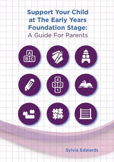 Support Your Child At The Early Years Foundation Stage: A Guide For Parents 1