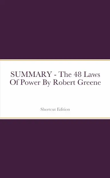 Summary - The 48 Laws Of Power By Robert Greene 1