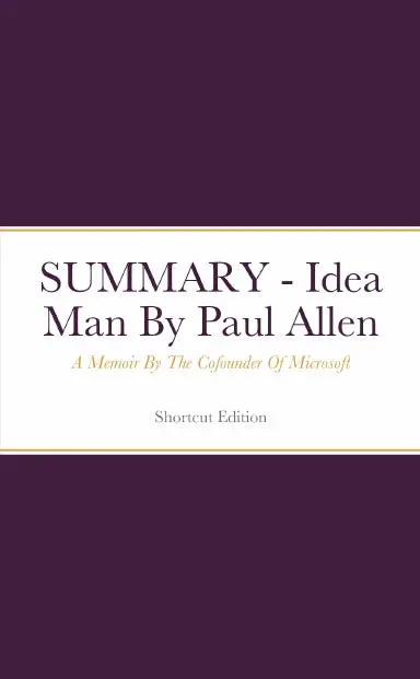 Summary - Idea Man: A Memoir By The Cofounder Of Microsoft By Paul Allen 1
