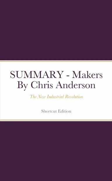 Summary - Makers: The New Industrial Revolution By Chris Anderson 1