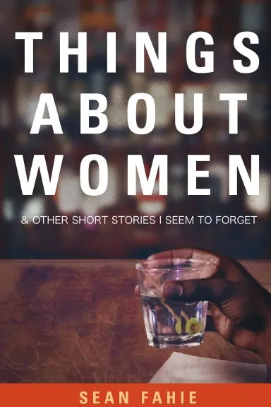 Things About Women And Other Short Stories I Seem To Forget 1