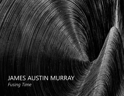 James Austin Murray: Fusing Time 1