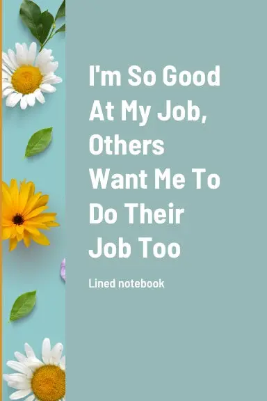 I'm So Good At My Job, Others Want Me To Do Their Job Too 1