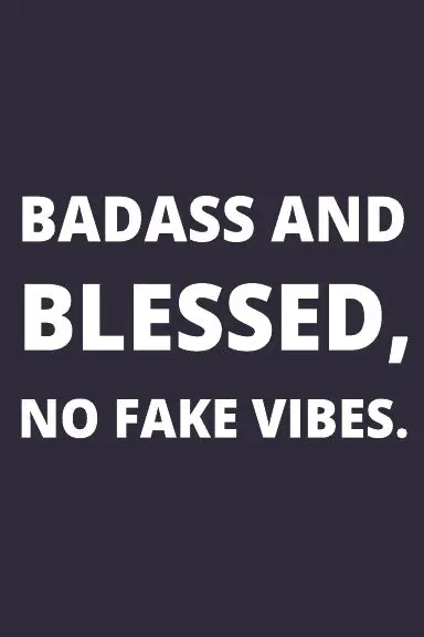 Notebook: Badass And Blessed, No Fake Vibes. 1