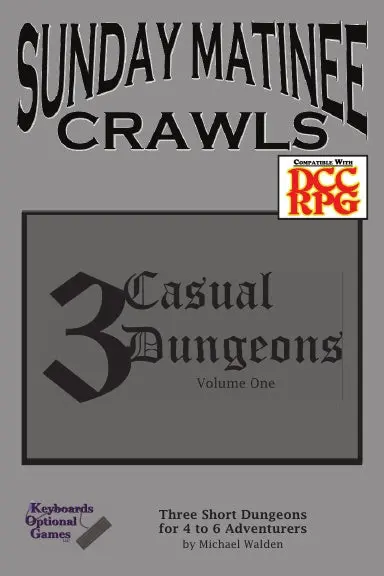 Sunday Matinee Crawls: 3 Casual Dungeons Volume 1 1