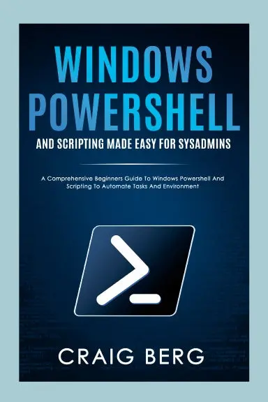 Windows Powershell And Scripting Made Easy For Sysadmins 1