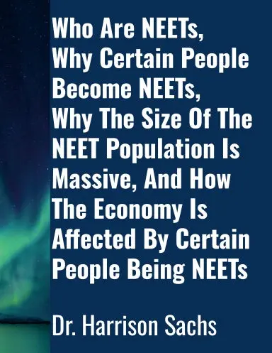 Who Are Neets, Why Certain People Become Neets, Why The Size Of The Neet Population Is Massive, And How The Economy Is Affected By Certain People Being Neets 1