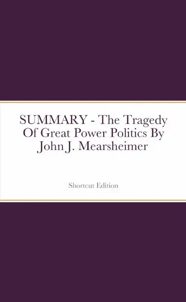 Summary - The Tragedy Of Great Power Politics By John J. Mearsheimer 1
