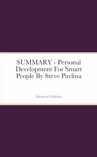 Summary - Personal Development For Smart People By Steve Pavlina 1