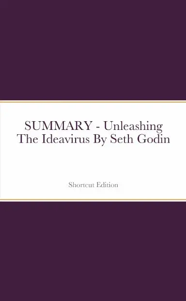 Summary - Unleashing The Ideavirus By Seth Godin 1