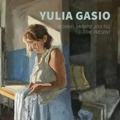 Yulia Gasio: Donbas, Ukraine 2014 Till The Present 1