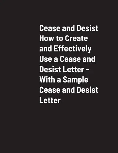 Cease And Desist How To Create And Effectively Use A Cease And Desist Letter - With A Sample Cease And Desist Letter 1