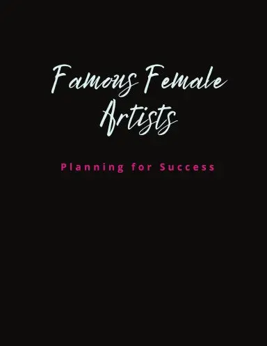 Famous Female Artists: Planning For Success 1