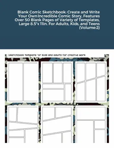 Blank Comic Sketchbook: Create And Write Your Own Incredible Comic Story, Features Over 50 Blank Pages Of Variety Of Templates, Large 8.5"X 11In. For Adults, Kids, And Teens (Volume:2) 1