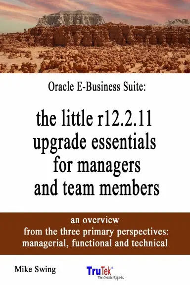 Oracle E-Business Suite: The Little R12.2.11 Upgrade Essentials For Managers And Team Members 6X9 1