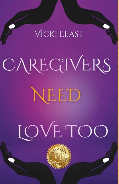 Vicki Eeast - Caregivers Need Love Too 1