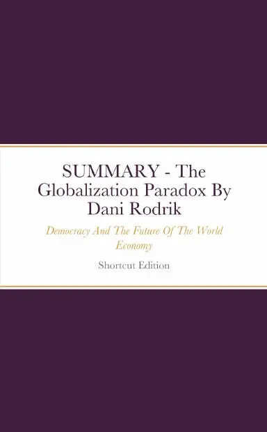 Summary - The Globalization Paradox: Democracy And The Future Of The World Economy By Dani Rodrik 1