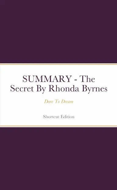 Summary - The Secret: Dare To Dream By Rhonda Byrnes 1