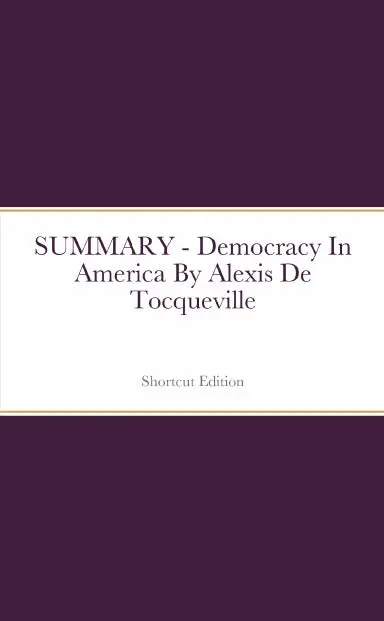Summary - Democracy In America By Alexis De Tocqueville 1