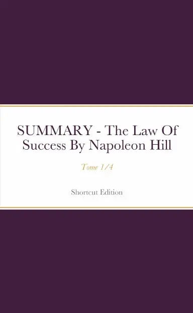 Summary - The Law Of Success - Tome 1/4 By Napoleon Hill 1