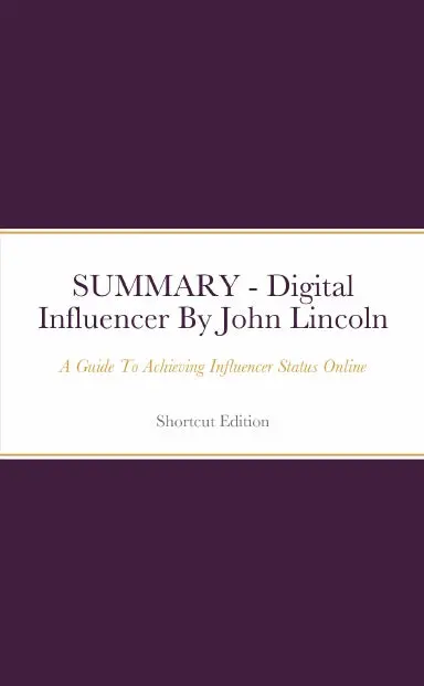 Summary - Digital Influencer: A Guide To Achieving Influencer Status Online By John Lincoln 1