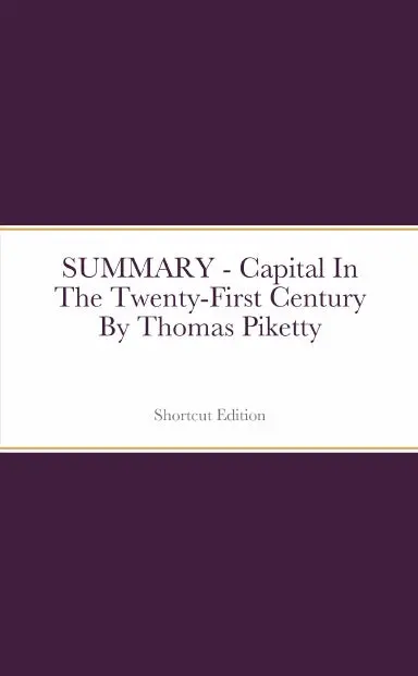 Summary - Capital In The Twenty-First Century By Thomas Piketty 1