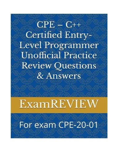 Cpe Ð C++ Certified Entry-Level Programmer Unofficial Practice Review Questions & Answers: For Exam Cpe-20-01 1